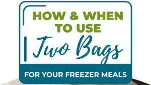 how and when to use two bags for your freezer meals